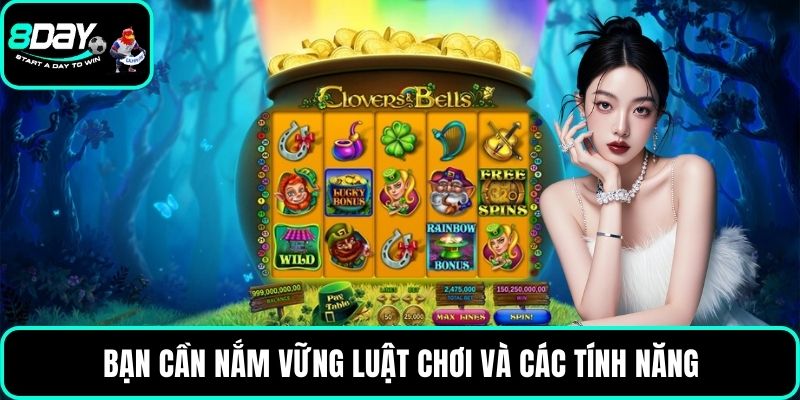 Bạn cần nắm vững luật chơi và các tính năng