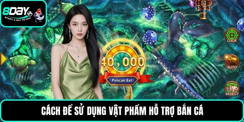 Cách để sử dụng vật phẩm hỗ trợ bắn cá
