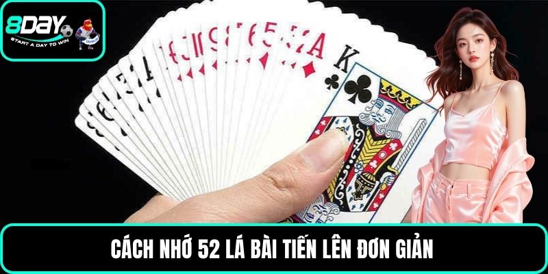 Cách nhớ 52 lá bài tiến lên đơn giản 