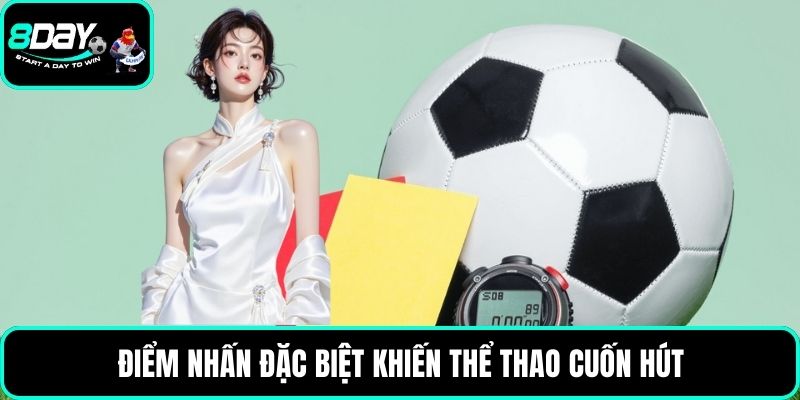 Điểm nhấn đặc biệt khiến thể thao cuốn hút