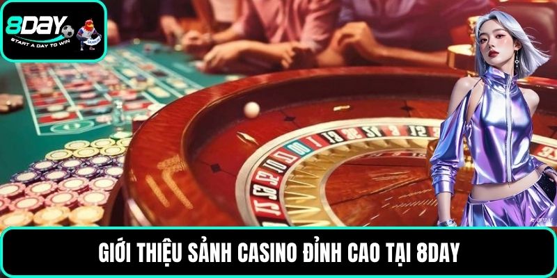 Giới thiệu sảnh Casino đỉnh cao tại 8DAY