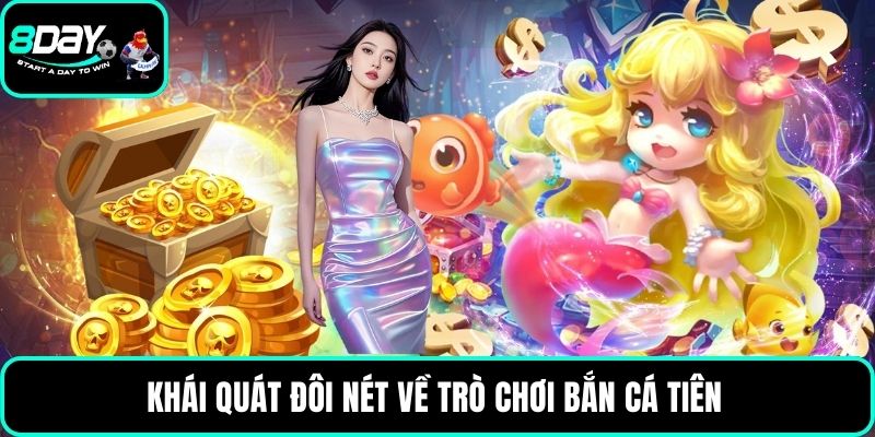 Khái quát đôi nét về trò chơi bắn cá Tiên