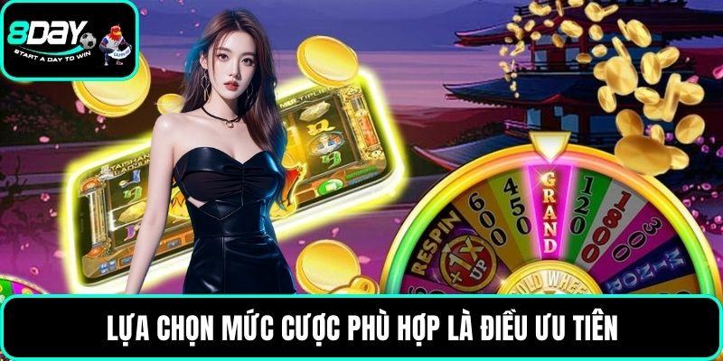 Lựa chọn mức cược phù hợp là điều ưu tiên