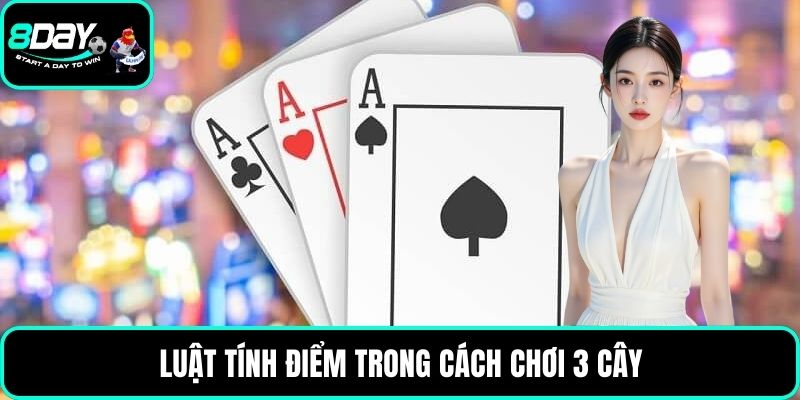 Luật tính điểm trong cách chơi 3 cây
