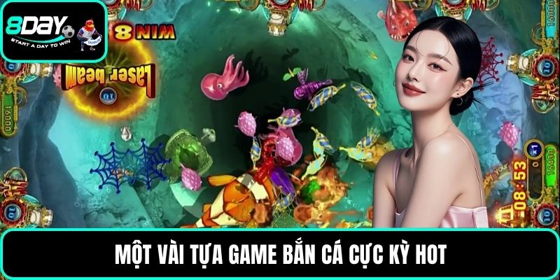 Một vài tựa game bắn cá cực kỳ hot