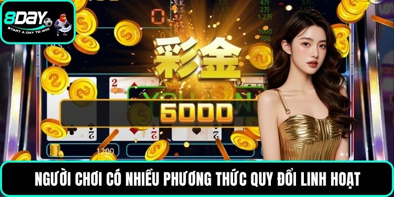 Người chơi có nhiều phương thức quy đổi linh hoạt