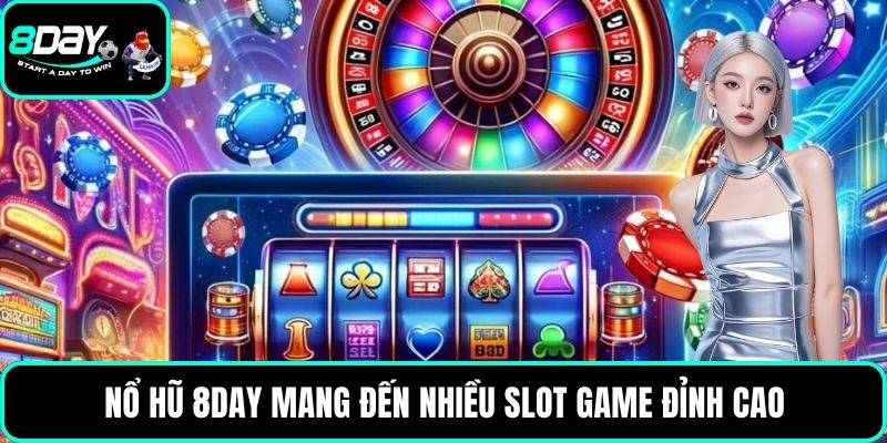 Nổ hũ 8DAY mang đến nhiều slot game đỉnh cao