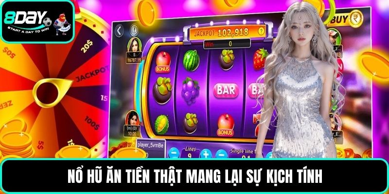 Nổ hũ ăn tiền thật mang lại sự kịch tính