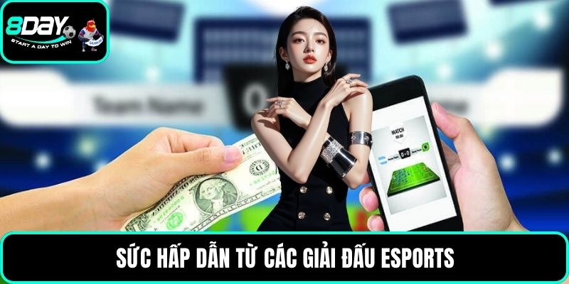 Sức hấp dẫn từ các giải đấu Esports