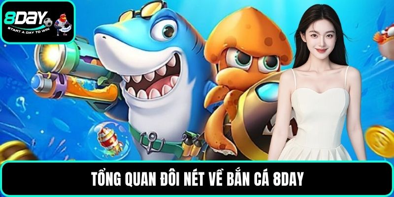 Tổng quan đôi nét về bắn cá 8DAY